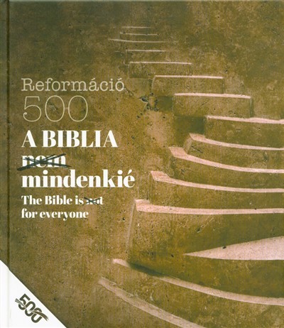 A BIBLIA (NEM) MINDENKIÉ /THE BIBLE IS (NOT) FOR EVERYONE