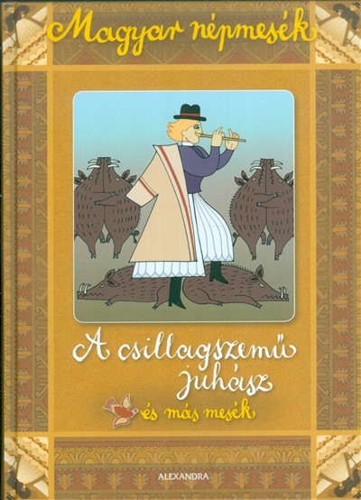 A csillagszemű juhász és más mesék /Magyar népmesék