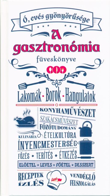  A gasztronómia füveskönyve /Lakomák - borok - hangulatok 