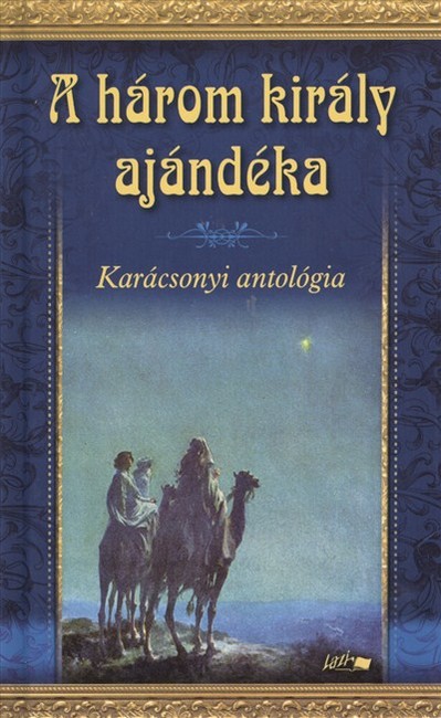 A HÁROM KIRÁLY AJÁNDÉKA /KARÁCSONYI ANTOLÓGIA §K