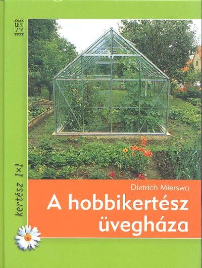 A HOBBIKERTÉSZ ÜVEGHÁZA /KERTÉSZ 1X1