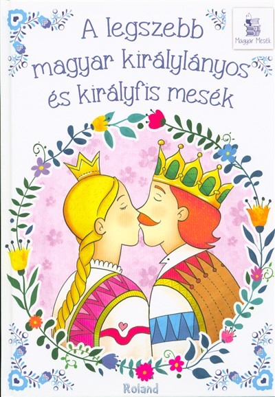 A legszebb magyar királylányos és királyfis mesék