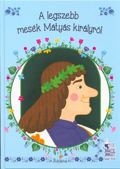 A legszebb mesék Mátyás királyról