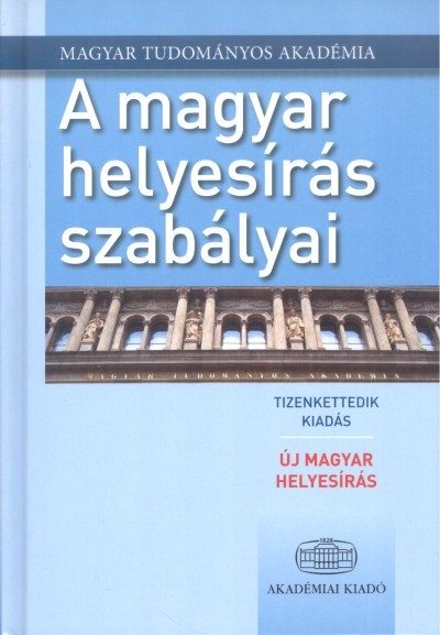 A magyar helyesírás szabályai (12. kiadás) /Új magyar helyesírás 2015.