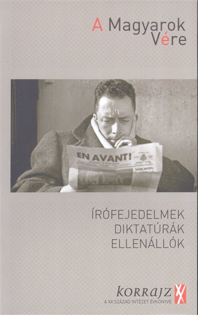 A MAGYAROK VÉRE /ÍRÓFEJEDELMEK, DIKTATÚRÁK, ELLENÁLLÓK