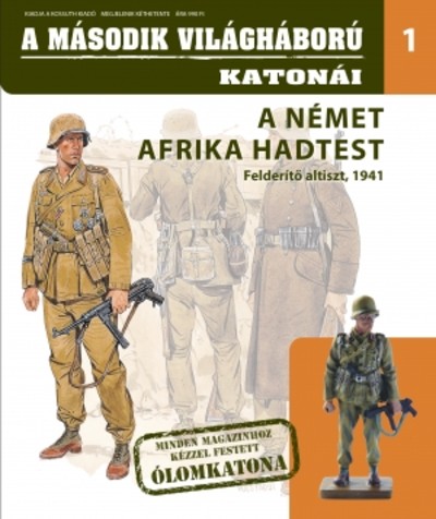 A MÁSODIK VILÁGHÁBORÚ KATONÁI 1. /A NÉMET AFRIKAI HADTEST - FELDERÍTŐ ALTISZT, 1941