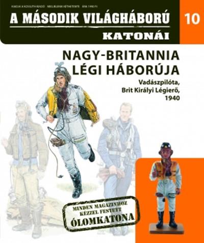A MÁSODIK VILÁGHÁBORÚ KATONÁI 10. /NAGY-BRITANNIA LÉGI HÁBORÚJA - VADÁSZPILÓTA 1940
