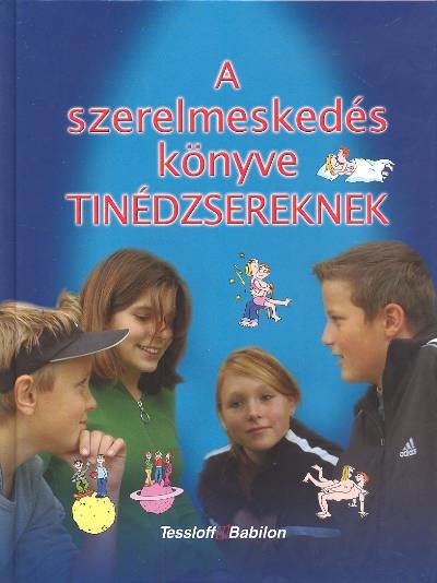 A SZERELMESKEDÉS KÖNYVE TINÉDZSEREKNEK
