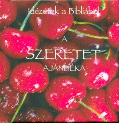 A szeretet ajándéka /Idézetek a Bibliából