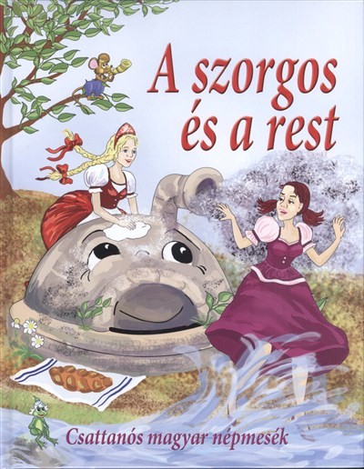 A SZORGOS ÉS A REST /CSATTANÓS MAGYAR NÉPMESÉK
