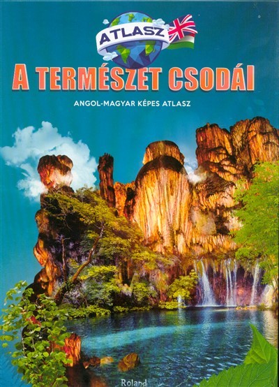 A természet csodái - Angol-magyar képes atlasz