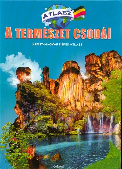 A természet csodái - Német-magyar képes atlasz