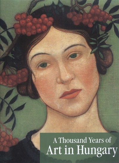 A THOUSAND YEARS OF ART IN HUNGARY