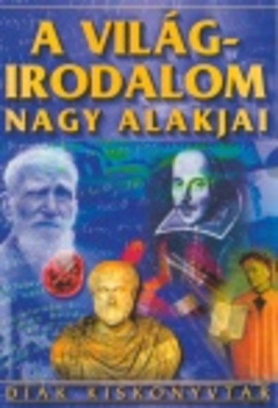 A világirodalom nagy alakjai /Diák kiskönyvtár