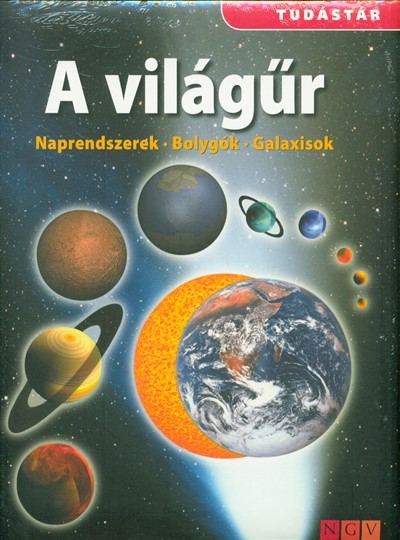 A világűr: Naprendszerek - Bolygók - Galaxisok /Tudástár