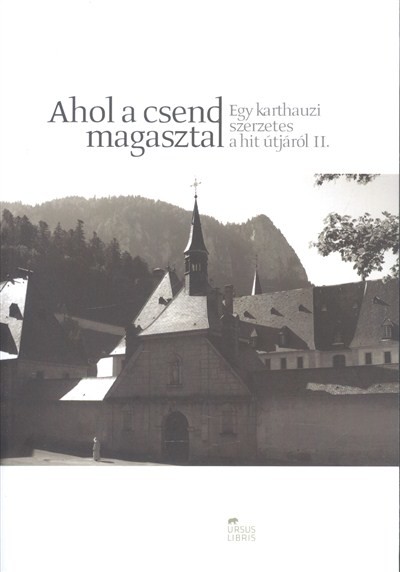 Ahol a csend magasztal /Egy karthauzi szerzetes a hit útjáról II.