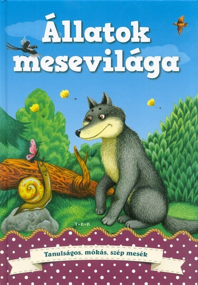 Állatok mesevilága - Tanulságos, mókás, szép mesék