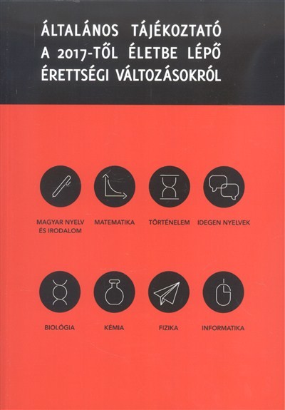 Általános tájékoztató a 2017-től életbe lépő érettségi változásokról