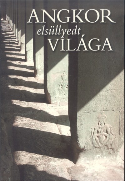 Angkor elsüllyedt világa