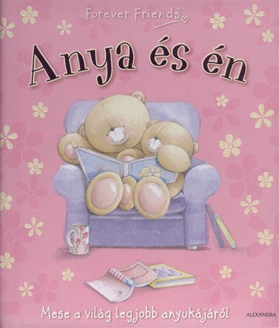 Anya és én - Mese a világ legjobb anyukájáról /Forever Friends