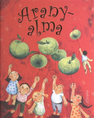 Aranyalma /A legnépszerűbb alma-dalok képes, verses kottáskönyve