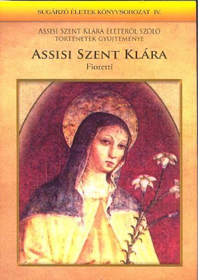 ASSISI SZENT KLÁRA /SUGÁRZÓ ÉLETEK IV.