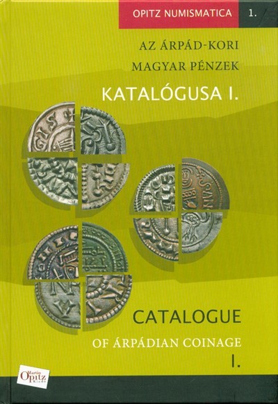 Az Árpád-kori magyar pénzek katalógusa I. - Opitz Numismatica 1.