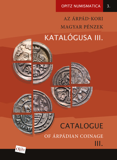 Az Árpád-kori magyar pénzek katalógusa III. - Opitz Numismatica 3.