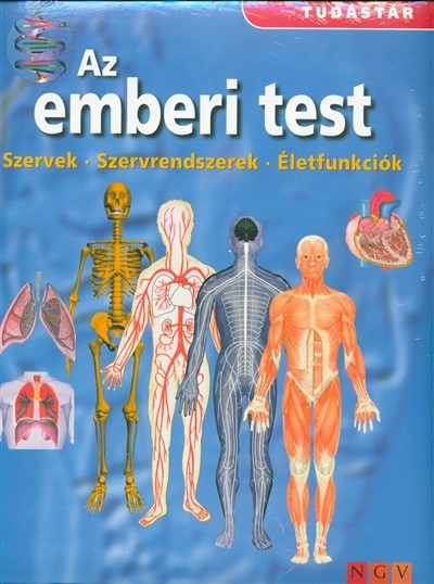 Az emberi test: szervek - szervrendszerek - életfunkciók /Tudástár