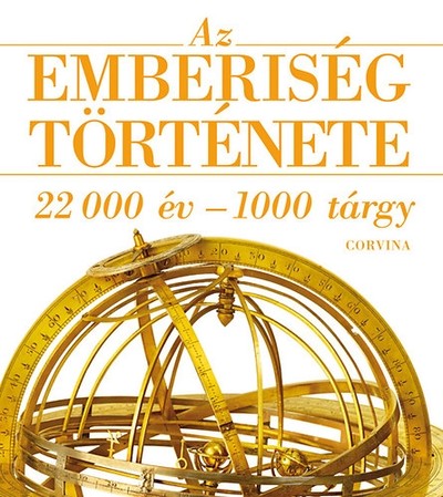 AZ EMBERISÉG TÖRTÉNETE /22000 ÉV - 1000 TÁRGY
