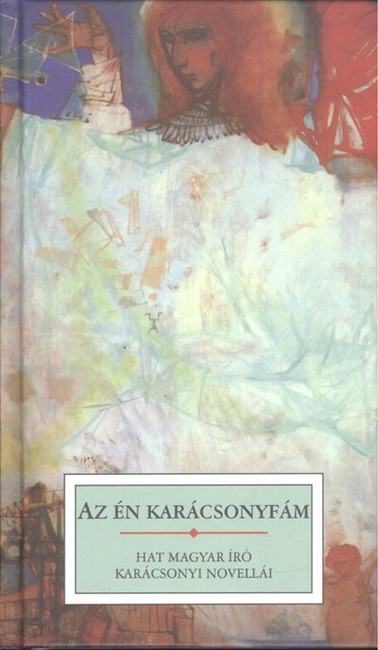 AZ ÉN KARÁCSONYFÁM /HAT MAGYAR ÍRÓ KARÁCSONYI NOVELLÁI