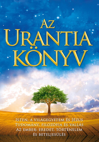 Az Urantia könyv - Isten, a világegyetem és Jézus - Tudomány, bölcselet és vallás - Az ember: eredet, történelem és beteljesülés