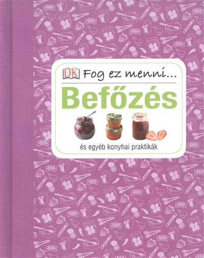 Befőzés és egyéb konyhai praktikák /Fog ez menni...