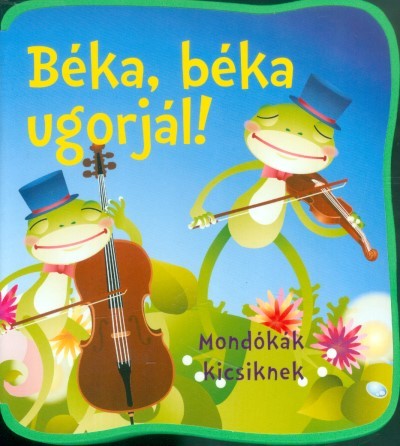 Béka, béka ugorjál! /Mondókák kicsiknek