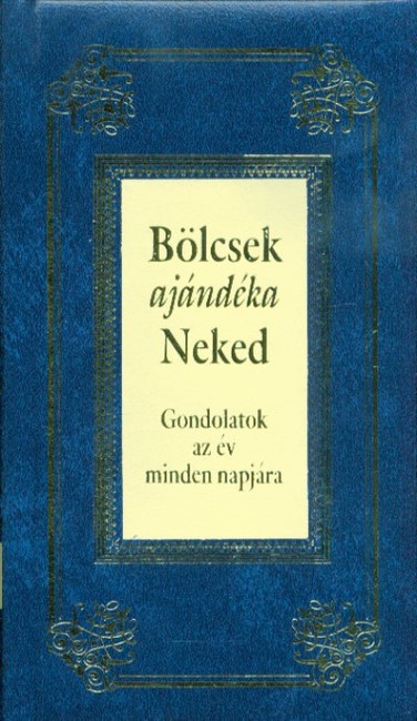 Bölcsek ajándéka Neked - Gondolatok az év minden napjára