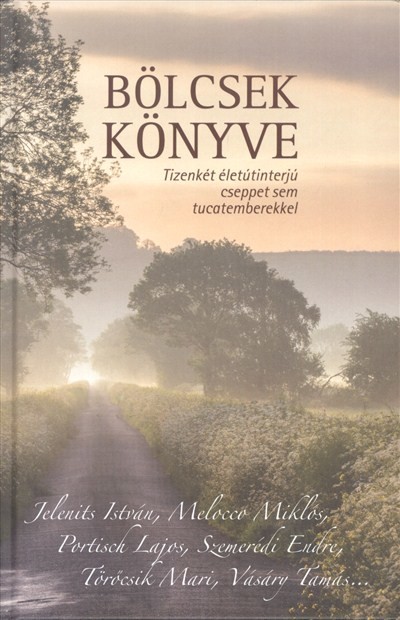 BÖLCSEK KÖNYVE /TIZENKÉT ÉLETINTERJÚ CSEPPET SEM TUCATEMBEREKKEL