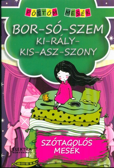 BOR-SÓ-SZEM KI-RÁLY-KIS-ASZ-SZONY   -  SZÓTAGOLÓS MESÉK /PÖTTÖM MESÉK