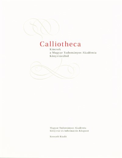 Calliotheca /Kincsek a magyar tudományos akadémia könyvtárából