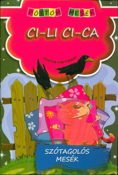 Ci-li ci-ca - Szótagolós mesék /Pöttöm mesék