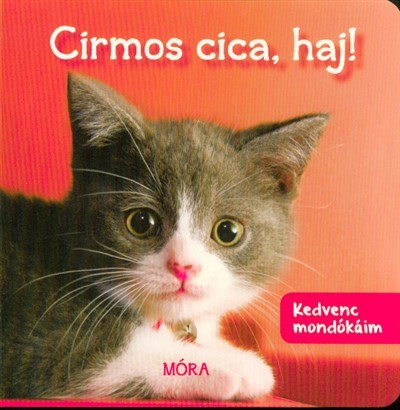 Cirmos cica, haj! /Kedvenc mondókáim (2. kiadás)