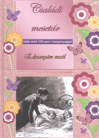 CSALÁDI MESETÁR: ÉDESANYÁM MESÉL /TÖBB MINT 100 PERC HANGANYAGGAL