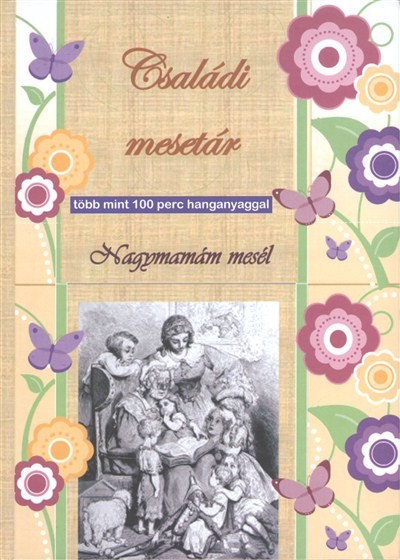 CSALÁDI MESETÁR: NAGYMAMÁM MESÉL /TÖBB MINT 100 PERC HANGANYAGGAL