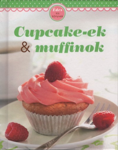 Cupcake-ek & muffinok - Édes kis könyvek
