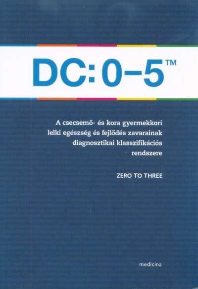 DC: 0-5TM A csecsemő- és kora gyermekkori lelki egészség és fejlődés zavarainak diagnosztikai klasszifikációs rendszere