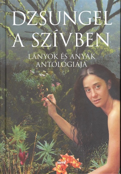 DZSUNGEL A SZÍVBEN /LÁNYOK ÉS ANYÁK ANTOLÓGIÁJA