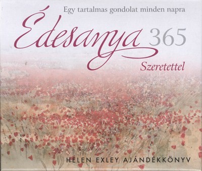 Édesanya 365 - Szeretettel /Egy tartalmas gondolat minden napra
