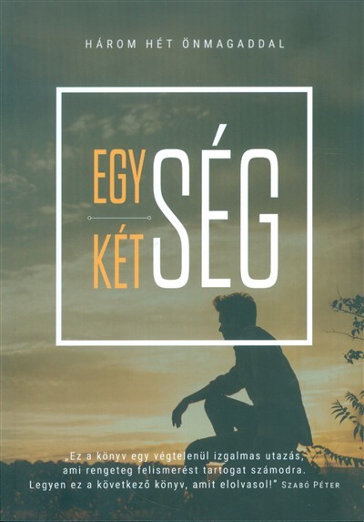 EGYSÉG - KÉTSÉG /HÁROM HÉT ÖNMAGADDAL