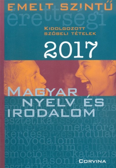 Emelt szintű érettségi 2017. - Magyar nyelv és irodalom /Kidolgozott szóbeli tételek