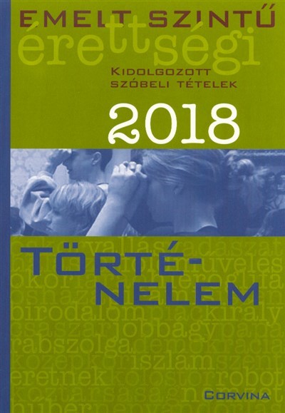 Emelt szintű érettségi 2018. - Történelem /Kidolgozott szóbeli tételek