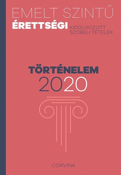 Emelt szintű érettségi 2020. - Történelem /Kidolgozott szóbeli tételek